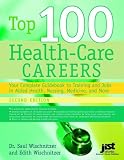 Top 100 Health Care Careers: Your Complete Guidebook To Training And Jobs In Allied Health, Nursing, Medicine, And More 2nd Edition