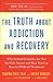 Image of The Truth About Addiction and Recovery