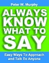 Always Know What To Say - Easy Ways To Approach And Talk To Anyone