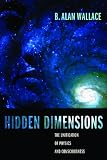 Hidden dimensions : the unification of physics and consciousness