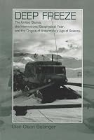 Deep Freeze: The United States, the International Geophysical Year, and the Origins of Antarctica's Age of Science