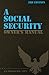 A Social Security Owner's Manual, 3rd Edition: Your Guide to Social Security Retirement, Dependent's, and Survivor's Benefits