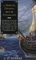 Audacity, Privateer Out of Portsmouth: Continuing the Account of the Life and Times of Geoffrey Frost, Mariner, of Portsmouth, in New Hampshire, as  Books-Fiction of New England) (v. 2)