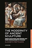 The modernity of ancient sculpture : Greek sculpture and modern art from Winckelmann to Picasso