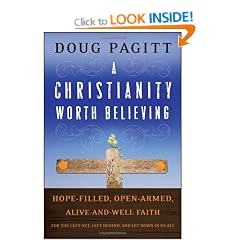 A Christianity Worth Believing: Hope-filled, Open-armed, Alive-and-well Faith for the Left Out, Left Behind, and Let Down in Us All (Living Way: Emergent Visions)