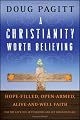 A Christianity Worth Believing: Hope-filled, Open-armed, Alive-and-well Faith for the Left Out, Left Behind, and Let Down in us All