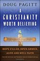 A Christianity Worth Believing: Hope-filled, Open-armed, Alive-and-well Faith for the Left Out, Left Behind, and Let Down in us All