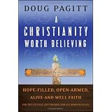 A Christianity Worth Believing: Hope-filled, Open-armed, Alive-and-well Faith for the Left Out, Left Behind, and Let Down in us All (Living Way: Emergent Visions)