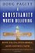 A Christianity Worth Believing: Hope-filled, Open-armed, Alive-and-well Faith for the Left Out, Left Behind, and Let Down in us All (Living Way: Emergent Visions)