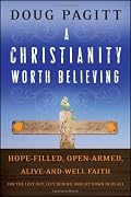 A Christianity Worth Believing: Hope-filled, Open-armed, Alive-and-well Faith for the Left Out, Left Behind, and Let Down in us All (Living Way: Emergent Visions)