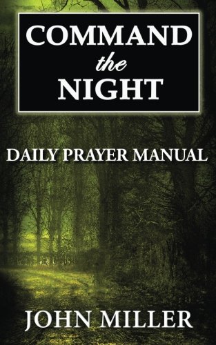 Command the Night: Daily Prayer Manual (Command the Night Series) (Volume 1)