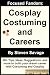 Focused Fandom: Cosplay, Costuming, and Careers