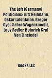 The Left (Germany) Politicians: Lutz Heilmann, Oskar LaFontaine, Gregor Gysi, Sahra Wagenknecht, Lucy Redler, Heinrich Graf Von Einsiedel-