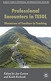 Professional encounters in TESOL : discourses of teachers in teaching