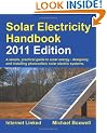 Solar Electricity Handbook - 2011 Edition: A Simple Practical Guide to Solar Energy - Designing and Installing Photovoltaic Solar Electric Systems