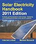 Solar Electricity Handbook 2011: A Simple Practical Guide to Solar Energy - Designing and Installing Photovoltaic Solar Electric Systems