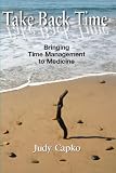 Product details for Take Back Time: Bringing Time Management to Medicine