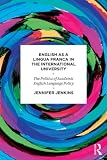 English as a Lingua Franca in the International University : the politics of academic English language policy