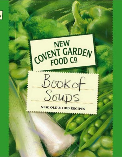 New Covent Garden Book of Soups: New, Old and Odd Recipes (Covent Garden Soup Company)