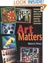 Art Matters: Strategies, Ideas, and Activities to Strengthen Learning Across the Curriculum