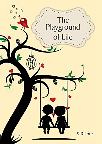 The Playground of Life, by S R Lore