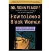 How to Love a Black Woman: Give-and-Get-the Very Best in Your Relationship