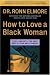 How to Love a Black Woman: Give-and-Get-the Very Best in Your Relationship