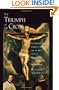 The Triumph of the Cross: The Passion of Christ in Theology and the Arts from the Renaissance to the Counter-Reformation