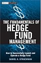 The Fundamentals of Hedge Fund Management: How to Successfully Launch and Operate a Hedge Fund