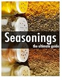 Seasonings - The Ultimate  Guide