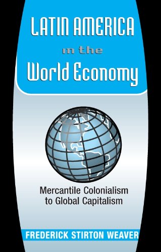 Latin America In The World Economy: Mercantile Colonialism To Global Capitalism (Latin American Perspectives)
