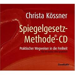 Die Spiegelgesetz-Methode. CD: Praktischer Wegweiser in die Freiheit
