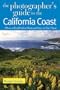 The Photographer's Guide to the California Coast: Where to Find Perfect Shots and How to Take Them