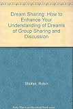 Dream sharing : a guide to understanding dreams by sharing and discussion