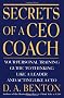 Secrets of a CEO Coach:  Your Personal Training Guide to Thinking Like a Leader and Acting Like a CEO
