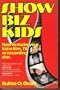 Show Biz Kids: How to Make Your Kid a Film, Television or Recording Star (Ages Infant-18)