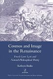 Cosmos and image in the Renaissance : French love lyric and natural-philosophical poetry