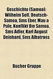 Produkt-Bild: Geschichte (Samoa): Malietoa, Wilhelm Solf, Deutsch-Samoa, SMS Eber, Berliner Samoa-Konferenz 1889, Mau a Pule, Konflikt um Samoa, SMS Adler, Karl ... Erich Schultz-Ewerth, Samoa-Vorlage
