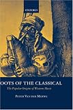 Roots of the Classical: The Popular Origins of Western Music
