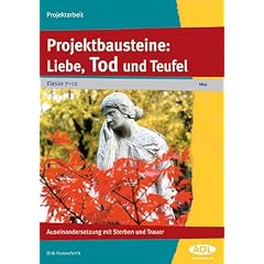 Projektarbeit: Liebe, Tod und Teufel: Auseinandersetzung mit Sterben und Trauer