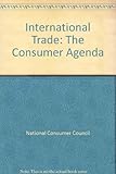 International trade : the consumer agenda