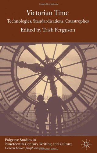 Victorian Time: Technologies, Standardizations, Catastrophes (Palgrave Studies in Nineteenth-Century Writing and Culture) (2013-01-25)