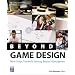 Beyond Game Design: Nine Steps Towards Creating Better Videogames