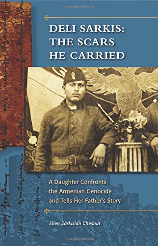 Deli Sarkis: The Scars He Carried: A Daughter Confronts the Armenian Genocide and Tells Her Father's Story