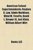 American School Superintendents: Reuben D. Law, Edwin Markham, Vidal M. Treviño, David L. Brewer Iii, Joel Klein, William Albert Wirt
