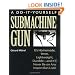 Do-It-Yourself Submachine Gun: It's Homemade, 9mm, Lightweight, Durable-And It'll Never Be On Any Import Ban Lists!