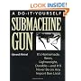 Do-It-Yourself Submachine Gun: It's Homemade, 9mm, Lightweight, Durable-And It'll Never Be On Any Import Ban Lists!