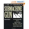 The Do-It-Yourself Submachine Gun: Its Homemade, 9mm, Lightweight, Durableand Itll Never Be on Any Import Ban Lists!
