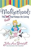 More details of book titled: Motherhood: The Guilt That Keeps On Giving