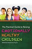 The Practical Guide to Raising Emotionally Healthy Children